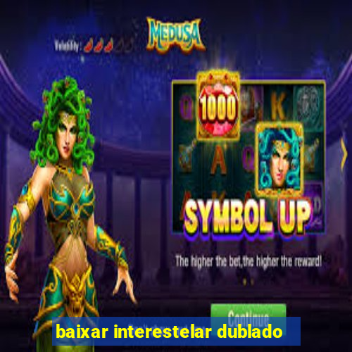 baixar interestelar dublado